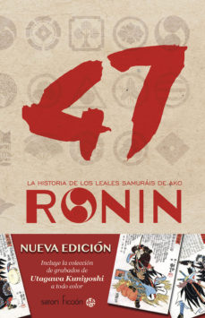 47 RONIN : LA HISTORIA DE LOS LEALES SAMURAIS DE AKO
