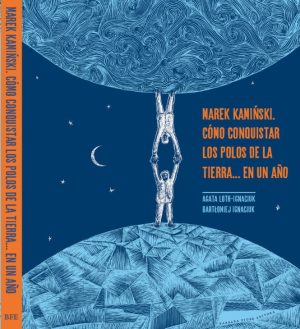 Marek Kaminski : Como Conquistar Los Polos De La Tierra... En Un Año
