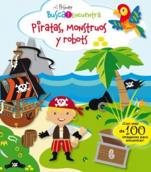 Mi Primer Busca Y Encuentra : Piratas, Monstruos Y Robots