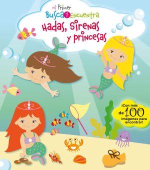Mi Primer Busca Y Encuentra : Hadas, Sirenas Y Princesas
