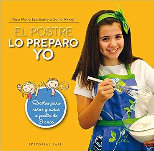 El Postre Lo Preparo Yo : Recetas Para Niños Y Niñas A Partir De 3 Año
