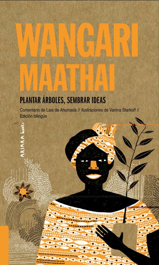 Wangari Maathai : Plantar Árboles, Sembrar Ideas