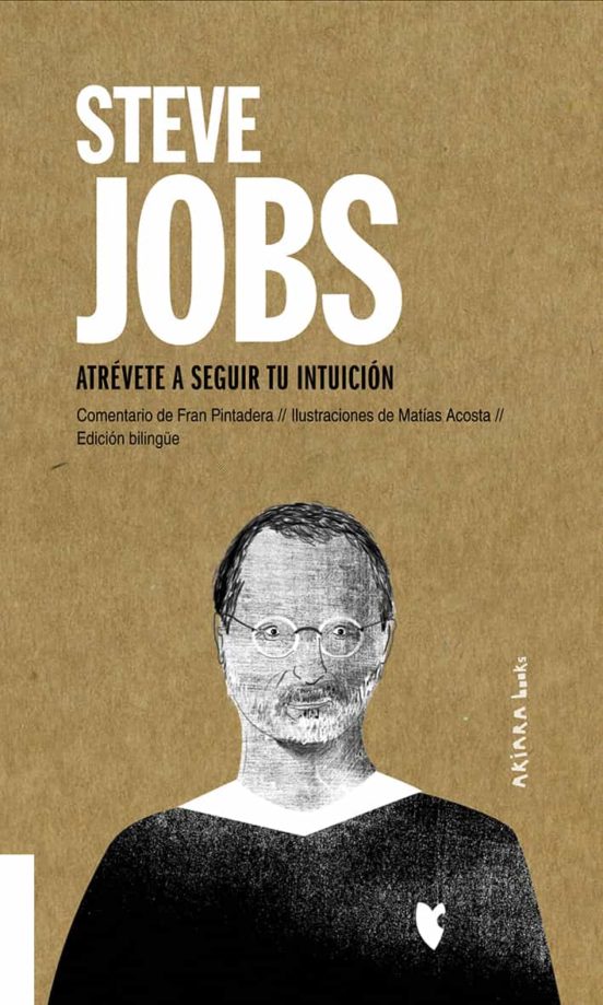 Steve Jobs : Atrévete A Seguir Tu Intuición