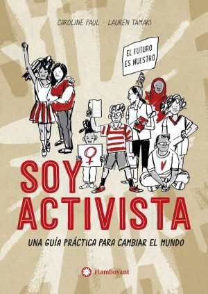 Soy Activista : Una Guía Para Cambiar El Mundo