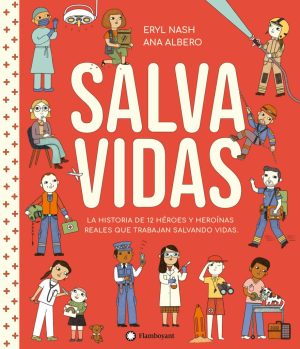 Salvavidas : Historia De 12 Héroes Y Heroínas Reales Que Trabajan Salv