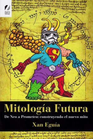 Mitología Futura : De Neo A Prometeo : Construyendo El Nuevo Mito