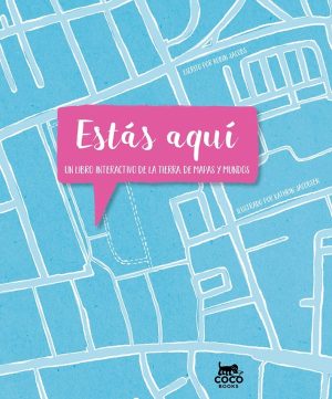 Estas Aquí : Un Libro Interactivo De La Tierra, De Mapas Y Mundos