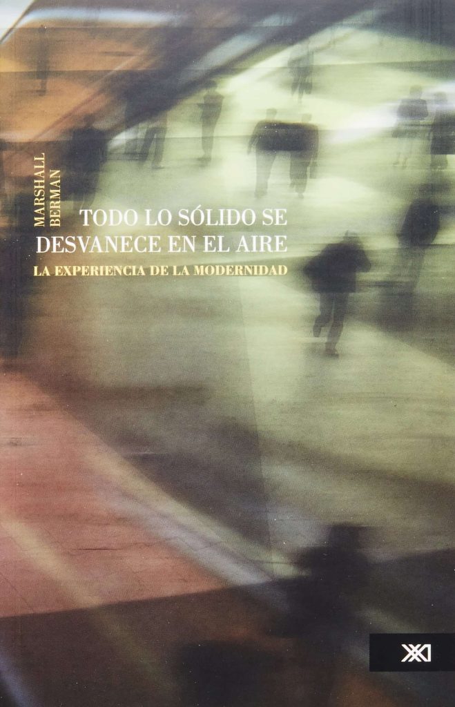 Todo Lo Solido Se Desvanece En El Aire : La Experiencia De La Modernid