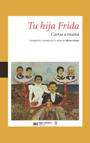 Tu Hija Frida : Cartas A Mama