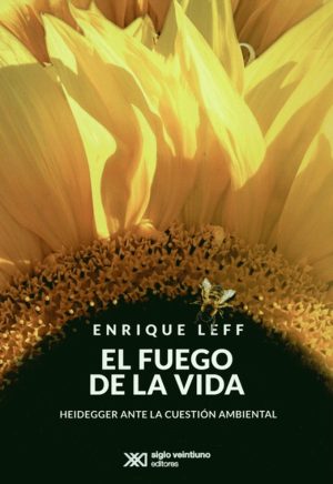 El Fuego De La Vida : Heidegger Ante La Cuestión Ambiental