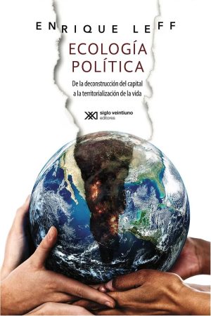 Ecología Política : De La Deconstrucción Del Capital A La Territorialidad