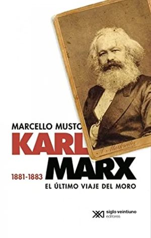 Karl Marx 1881-1883: El Último Viaje Del Moro