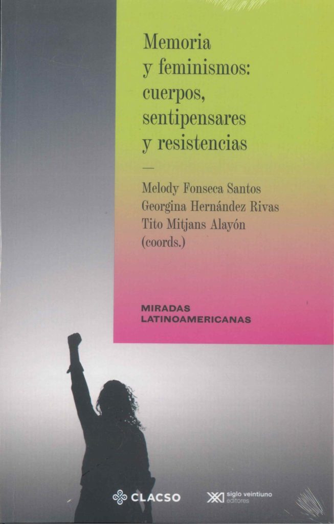 Memoria y feminismos : cuerpos, sentipensares y resistencias