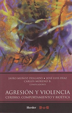 Agresión Y Violencia: Cerebro, Comportamiento Y Bioética