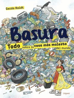 Basura: Todo Sobre La Cosa Más Molesta Del Mundo