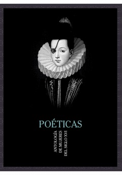 Poéticas : Antología De Mujeres Del Siglo XVI