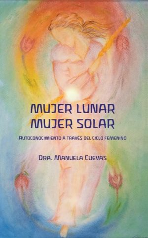 Mujer Lunar Mujer Solar : Autoconocimiento A Través Del Ciclo Femenino