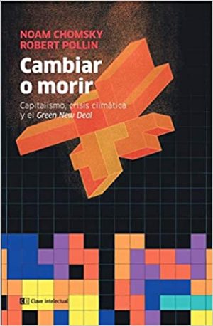 Cambiar O Morir : Capitalismo, Crisis Climática Y El Green New