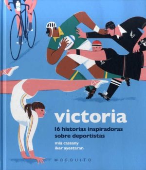 Victoria : 16 Historias Inspiradoras Sobre Deportistas