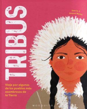 Tribus : Viaje Por Algunos De Los Pueblos Más Asombrosos De La Tierra