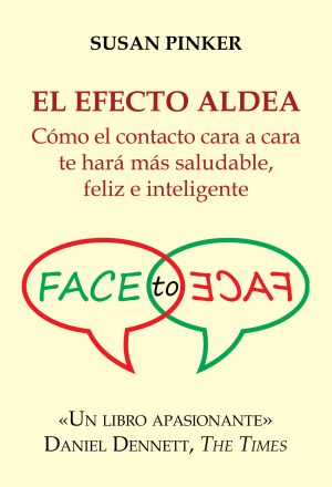 El Efecto Aldea : Como El Contacto Cara A Cara Te Hará Mas Saludable