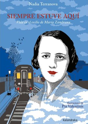 Siempre Estuve Aquí : Vida En El Exilio De María Zambrano