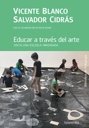 Educar A Través Del Arte : Hacia Una Escuela Imaginada