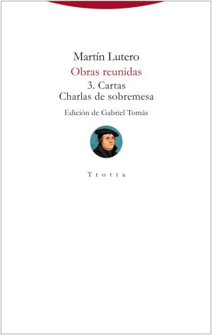 Martín Lutero - Obras reunidas 3: Cartas y Charlas de sobremesa
