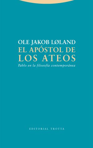 El Apóstol De Los Ateos : Pablo En La Filosofía Contemporánea
