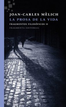 La Prosa De La Vida : Fragmentos Filosóficos II