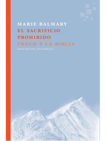 El Sacrificio Prohibido : Freud Y La Biblia