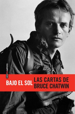 Bajo El Sol: Las Cartas De Bruce Chatwin