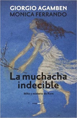 La Muchacha Indecible : Mito Y Misterio De Kore