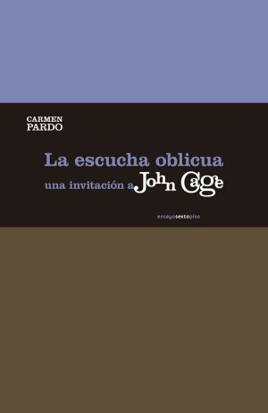 La Escucha Oblicua : Una Invitación A John Cage