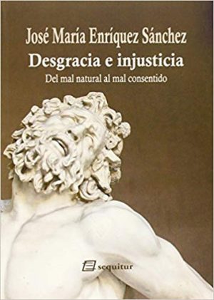Desgracia E Injusticia : Del Mal Natural Al Mal Consentido
