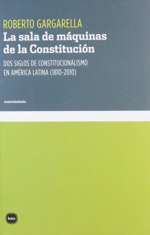 La Sala De Máquinas De La Constitución : Dos Siglos De Constitucional