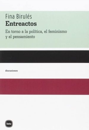 Entreactos : En Torno A La Política, El Feminismo Y El Pensamiento