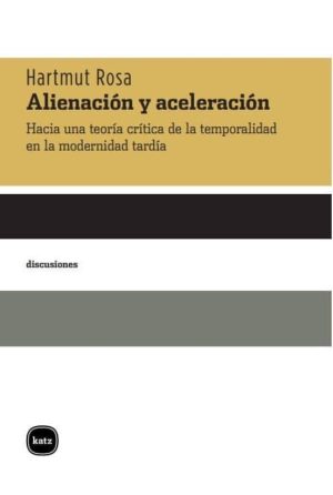 Alineación Y Aceleración : Hacia Una Teoría Critica De La Temporalidad