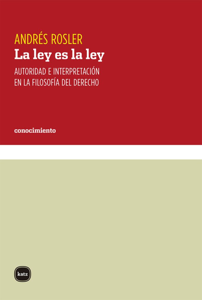 La Ley Es La Ley : Autoridad E Interpretación En La Filosofía Del Der
