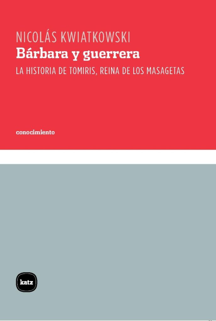 Bárbara Y Guerrera: La Historia De Tomiris, Reina De Los Masagetas