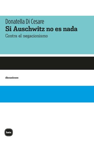 Si Auschwitz No Es Nada : Contra El Negacionismo