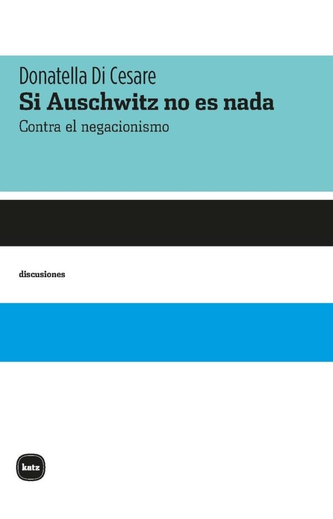 Si Auschwitz No Es Nada : Contra El Negacionismo