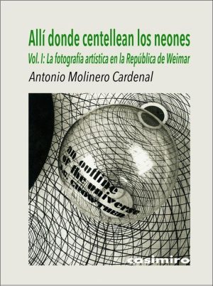 Allí Donde Centellan Los Neones, Vol 1: La Fotografía Artística En La