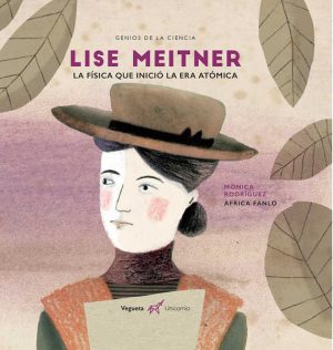 Lise Meitner : La Física Que Inicio La Era Atómica