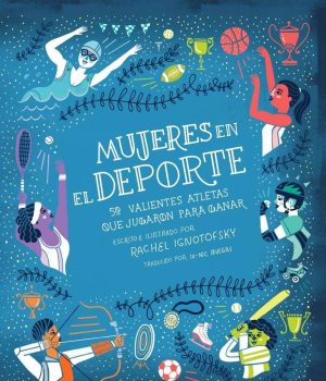 Mujeres En El Deporte : 50 Valientes Atletas Que Jugaron Para Ganar