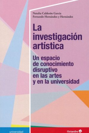 La Investigación Artística: Un Espacio De Conocimiento Disruptivo En