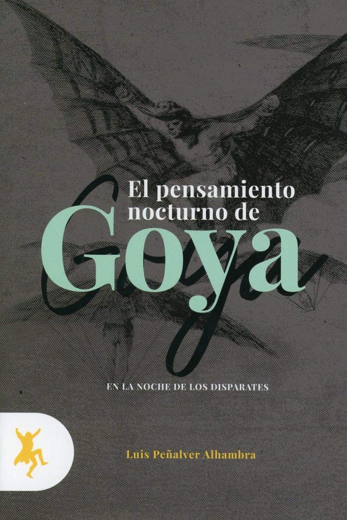 El Pensamiento Nocturno De Goya : En La Noche De Los Disparates