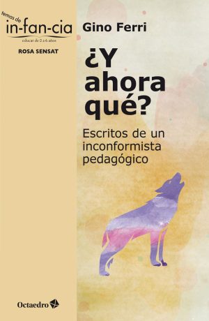 Y Ahora, Qué? : Escritos De Un Inconformista Pedagógico