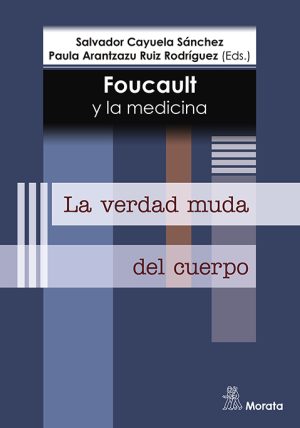 Foucault Y La Medicina : La Verdad Muda Del Cuerpo