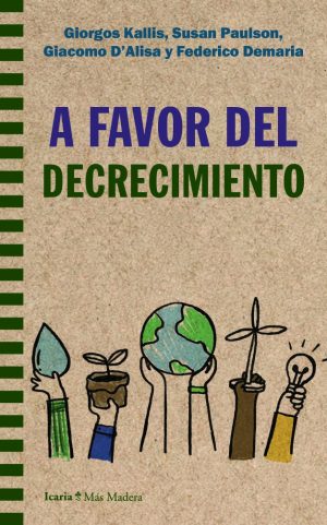 A Favor Del Decrecimiento: Vivir Bien Con Menos, Viviendo De Manera